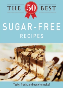 The 50 Best Sugar-Free Recipes : Tasty, fresh, and easy to make!