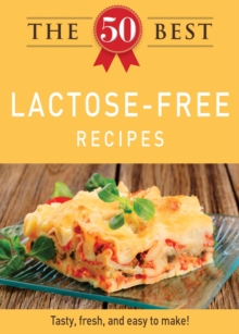 The 50 Best Lactose-Free Recipes : Tasty, fresh, and easy to make!