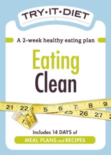 Try-It Diet: Eating Clean : A two-week healthy eating plan