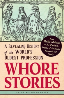 Whore Stories : A Revealing History of the World's Oldest Profession, Paperback / softback Book Whore Stories : A Revealing History of the World's Oldest Profession, Paperback / softback Book