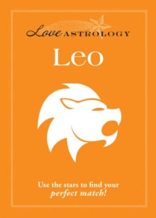 Love Astrology: Leo : Use the stars to find your perfect match!