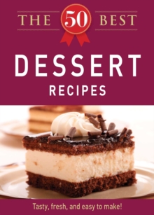 The 50 Best Dessert Recipes : Tasty, fresh, and easy to make!