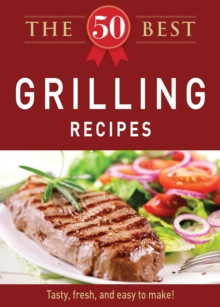 The 50 Best Grilling Recipes : Tasty, fresh, and easy to make!