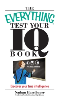 The Everything Test Your I.Q. Book : Discover Your True Intelligence