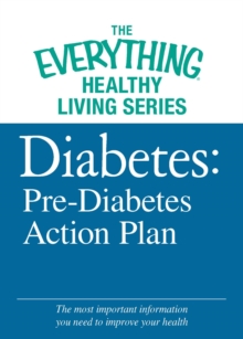 Diabetes: Pre-Diabetes Action Plan : The most important information you need to improve your health