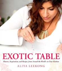 Exotic Table : Flavors, inspiration, and recipes from around the world--to your kitchen, EPUB eBook Exotic Table : Flavors, inspiration, and recipes from around the world--to your kitchen, EPUB eBook
