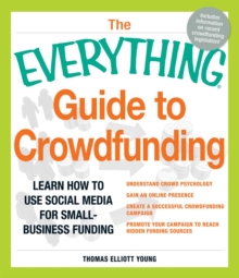 The Everything Guide to Crowdfunding : Learn how to use social media for small-business funding