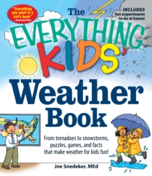 The Everything KIDS' Weather Book : From Tornadoes to Snowstorms, Puzzles, Games, and Facts That Make Weather for Kids Fun!, Paperback / softback Book The Everything KIDS' Weather Book : From Tornadoes to Snowstorms, Puzzles, Games, and Facts That Make Weather for Kids Fun!, Paperback / softback Book