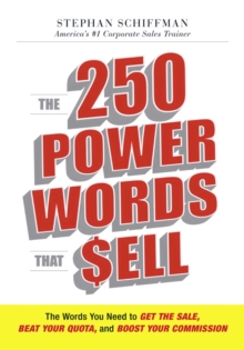 The 250 Power Words That Sell : The Words You Need to Get the Sale, Beat Your Quota, and Boost Your Commission