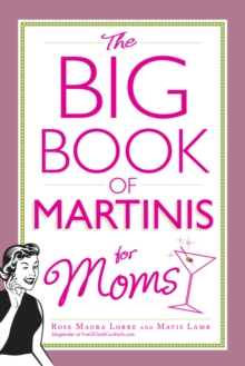 The Big Book of Martinis for Moms