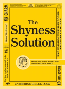 The Shyness Solution : Easy Instructions for Overcoming Shyness and Social Anxiety