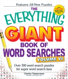 The Everything Giant Book of Word Searches, Volume VI : Over 300 Word Search Puzzles for Super Word Search Fans, Paperback / softback Book The Everything Giant Book of Word Searches, Volume VI : Over 300 Word Search Puzzles for Super Word Search Fans, Paperback / softback Book