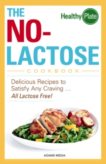 The No-Lactose Cookbook : Delicious Recipes to Satisfy Any Craving - All Lactose Free!