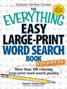 The Everything Easy Large-Print Word Search Book, Volume IV : More than 100 relaxing large-print word search puzzles, Paperback / softback Book The Everything Easy Large-Print Word Search Book, Volume IV : More than 100 relaxing large-print word search puzzles, Paperback / softback Book