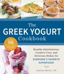 The Greek Yogurt Cookbook : Includes Over 125 Delicious, Nutritious Greek Yogurt Recipes, Paperback / softback Book The Greek Yogurt Cookbook : Includes Over 125 Delicious, Nutritious Greek Yogurt Recipes, Paperback / softback Book