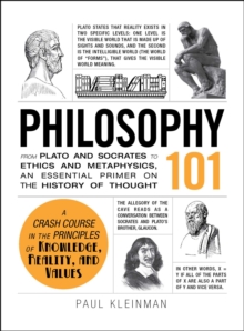 Philosophy 101 : From Plato and Socrates to Ethics and Metaphysics, an Essential Primer on the History of Thought