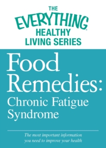 Food Remedies - Chronic Fatigue Syndrome : The most important information you need to improve your health