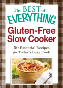 Gluten-Free Slow Cooker : 50 Essential Recipes for Today's Busy Cook