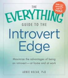 The Everything Guide to the Introvert Edge : Maximize the Advantages of Being an Introvert - At Home and At Work, Paperback / softback Book The Everything Guide to the Introvert Edge : Maximize the Advantages of Being an Introvert - At Home and At Work, Paperback / softback Book