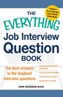 The Everything Job Interview Question Book : The Best Answers to the Toughest Interview Questions, Paperback / softback Book The Everything Job Interview Question Book : The Best Answers to the Toughest Interview Questions, Paperback / softback Book