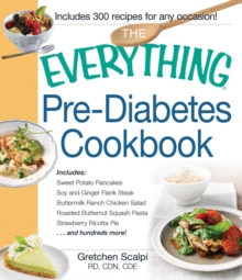 The Everything Pre-Diabetes Cookbook : Includes Sweet Potato Pancakes, Soy and Ginger Flank Steak, Buttermilk Ranch Chicken Salad, Roasted Butternut Squash Pasta, Strawberry Ricotta Pie ...and hundred