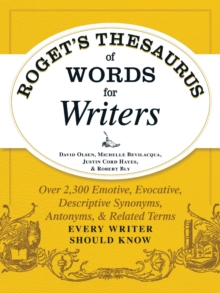 Roget's Thesaurus of Words for Writers : Over 2,300 Emotive, Evocative, Descriptive Synonyms, Antonyms, and Related Terms Every Writer Should Know, Paperback / softback Book Roget's Thesaurus of Words for Writers : Over 2,300 Emotive, Evocative, Descriptive Synonyms, Antonyms, and Related Terms Every Writer Should Know, Paperback / softback Book