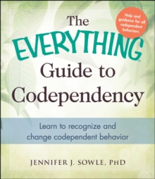 The Everything Guide to Codependency : Learn to recognize and change codependent behavior