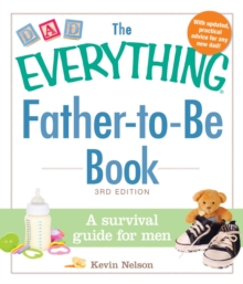 The Everything Father-to-Be Book : A Survival Guide for Men