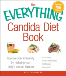 The Everything Candida Diet Book : Improve your immunity by restoring your body's natural balance