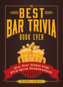 The Best Bar Trivia Book Ever : All You Need for Pub Quiz Domination