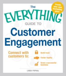 The Everything Guide To Customer Engagement : Connect with Customers to Build Trust, Foster Loyalty, and Grow a Successful Business, Paperback / softback Book The Everything Guide To Customer Engagement : Connect with Customers to Build Trust, Foster Loyalty, and Grow a Successful Business, Paperback / softback Book