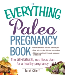 The Everything Paleo Pregnancy Book : The All-Natural, Nutritious Plan for a Healthy Pregnancy, Paperback / softback Book The Everything Paleo Pregnancy Book : The All-Natural, Nutritious Plan for a Healthy Pregnancy, Paperback / softback Book