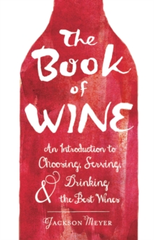 The Book of Wine : An Introduction to Choosing, Serving, and Drinking the Best Wines