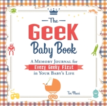 The Geek Baby Book : A Memory Journal for Every Geeky First in Your Baby's Life, Hardback Book The Geek Baby Book : A Memory Journal for Every Geeky First in Your Baby's Life, Hardback Book