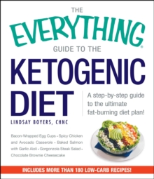 The Everything Guide to the Ketogenic Diet : A Step-by-Step Guide to the Ultimate Fat-Burning Diet Plan