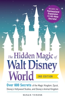 The Hidden Magic of Walt Disney World : Over 600 Secrets of the Magic Kingdom, Epcot, Disney's Hollywood Studios, and Disney's Animal Kingdom, Paperback Book The Hidden Magic of Walt Disney World : Over 600 Secrets of the Magic Kingdom, Epcot, Disney's Hollywood Studios, and Disney's Animal Kingdom, Paperback Book