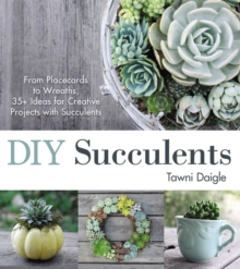 DIY Succulents : From Placecards to Wreaths, 35+ Ideas for Creative Projects with Succulents