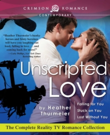 Unscripted Love : The Complete Reality TV Romance Collection