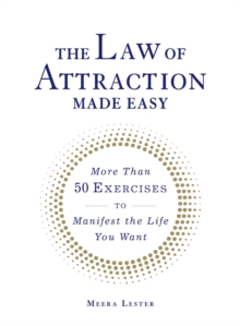 The Law of Attraction Made Easy : More Than 50 Exercises to Manifest the Life You Want