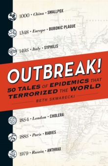 Outbreak! : 50 Tales of Epidemics that Terrorized the World