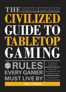 The Civilized Guide to Tabletop Gaming : Rules Every Gamer Must Live By, Paperback Book The Civilized Guide to Tabletop Gaming : Rules Every Gamer Must Live By, Paperback Book