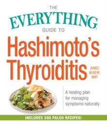 The Everything Guide to Hashimoto's Thyroiditis : A Healing Plan for Managing Symptoms Naturally, Paperback / softback Book The Everything Guide to Hashimoto's Thyroiditis : A Healing Plan for Managing Symptoms Naturally, Paperback / softback Book