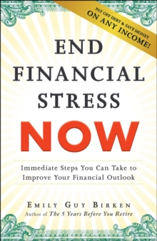 End Financial Stress Now : Immediate Steps You Can Take to Improve Your Financial Outlook