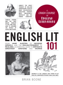 English Lit 101 : From Jane Austen to George Orwell and the Enlightenment to Realism, an Essential Guide to Britain's Greatest Writers and Works, Hardback Book English Lit 101 : From Jane Austen to George Orwell and the Enlightenment to Realism, an Essential Guide to Britain's Greatest Writers and Works, Hardback Book