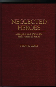 Neglected Heroes : Leadership and War in the Early Medieval Period