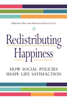 Redistributing Happiness : How Social Policies Shape Life Satisfaction