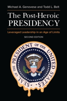 The Post-Heroic Presidency : Leveraged Leadership in an Age of Limits, 2nd Edition, Hardback Book The Post-Heroic Presidency : Leveraged Leadership in an Age of Limits, 2nd Edition, Hardback Book