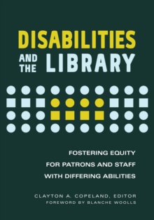 Disabilities and the Library : Fostering Equity for Patrons and Staff with Differing Abilities