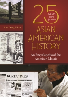 25 Events That Shaped Asian American History : An Encyclopedia of the American Mosaic