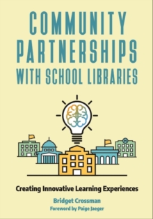 Community Partnerships with School Libraries : Creating Innovative Learning Experiences